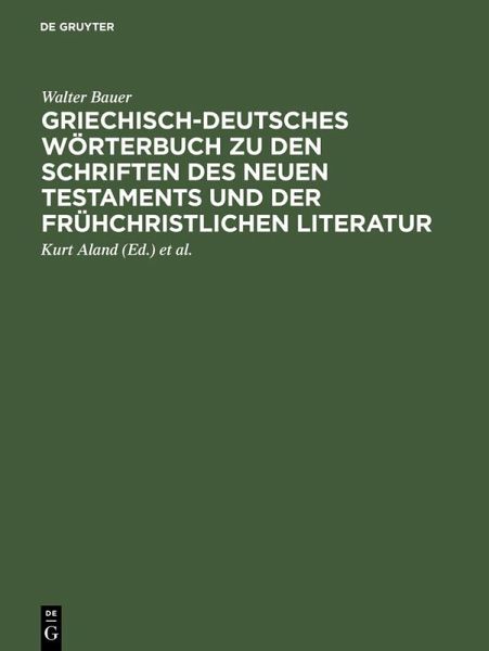 Griechisch-deutsches Wörterbuch zu den Schriften des Neuen Testaments und der frühchristlichen Literatur (eBook, PDF) Griechisch-deutsches Wörterbuch zu den Schriften des Neuen Testaments und der frühchristlichen Literatur (eBook, PDF)