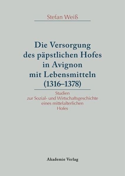 Versorgung des päpstlichen Hofes in Avignon mit Lebensmitteln (1316-1378) (eBook, PDF)