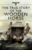 True Story of the Wooden Horse (eBook, PDF)