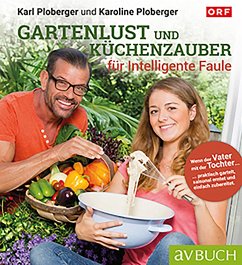 Gartenlust und Küchenzauber für intelligente Faule (eBook, ePUB) - Ploberger, Karl; Ploberger, Karoline