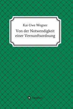 Von der Notwendigkeit einer Vernunftsordnung (eBook, ePUB) - Wegner, Kai-Uwe