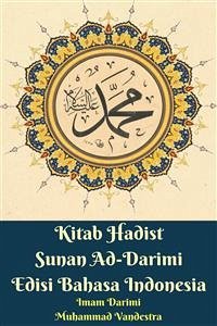 Kitab Hadist Sunan Ad-Darimi Edisi Bahasa Indonesia (eBook, PDF) - Darimi, Imam; Vandestra, Muhammad