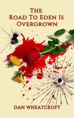 The Road To Eden Is Overgrown (LEVELLER TRILOGY, #1) (eBook, ePUB) - Wheatcroft, Dan