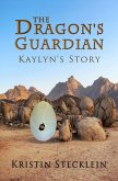 The Dragon's Guardian (Kaylyn's Story, #1) (eBook, ePUB) The Dragon's Guardian (Kaylyn's Story, #1) (eBook, ePUB)
