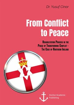 From Conflict to Peace. Rehabilitation Process in the Phase of Transforming Conflict - The Case of Northern Ireland (eBook, PDF) - Cinar, Yusuf