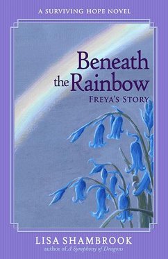 Beneath the Rainbow: Freya's Story (Surviving Hope, #1) (eBook, ePUB) - Shambrook, Lisa