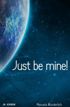 Just be mine! (eBook, ePUB) - Wunderlich, Manuela