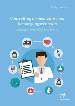 Controlling im medizinischen Versorgungszentrum am Beispiel eines Krankenhaus-MVZ - Vollmer, Evelyn