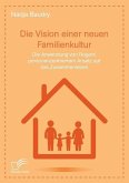 Die Vision einer neuen Familienkultur: Die Anwendung von Rogers¿ personenzentriertem Ansatz auf das Zusammenleben