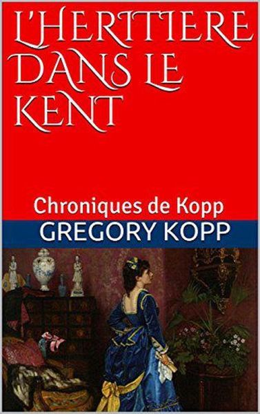 L'héritière dans le Kent (Chroniques de Kopp, #5) (eBook, ePUB) L'héritière dans le Kent (Chroniques de Kopp, #5) (eBook, ePUB)