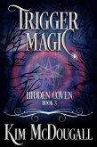 Trigger Magic (Hidden Coven, #3) (eBook, ePUB)