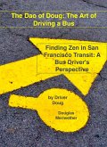The Dao of Doug: The Art of Driving a Bus: Finding Zen in San Francisco Transit: A Bus Driver's Perspective (eBook, ePUB)