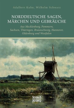 Norddeutsche Sagen, Märchen und Gebräuche - Kuhn, Adalbert