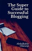 The Super Guide to Successful Blogging (eBook, ePUB)