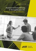 Nutzerorientierte Planung in Bürogebäuden mit Nachhaltigkeits-Zertifikaten Nutzerorientierte Planung in Bürogebäuden mit Nachhaltigkeits-Zertifikaten
