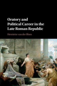 Oratory and Political Career in the Late Roman Republic (eBook, PDF) - Blom, Henriette van der