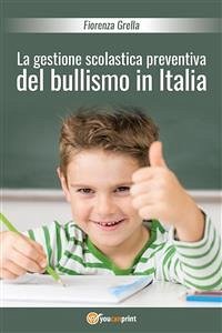 La gestione scolastica preventiva del bullismo in Italia (eBook, PDF) - Grella, Fiorenza