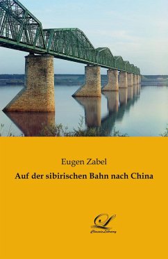 Auf der sibirischen Bahn nach China - Zabel, Eugen