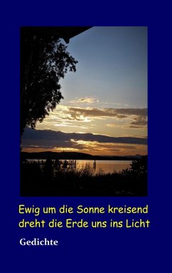 Ewig um die Sonne kreisend dreht die Erde uns ins Licht (eBook, ePUB) - Wülfrath, Günter