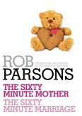 Rob Parsons: The Sixty Minute Mother, The Sixty Minute Marriage (eBook, ePUB) Rob Parsons: The Sixty Minute Mother, The Sixty Minute Marriage (eBook, ePUB)