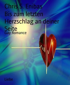 Bis zum letzten Herzschlag an deiner Seite (eBook, ePUB) - S. Enibas, Chris