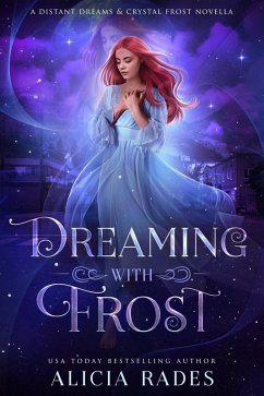 Dreaming With Frost: A Distant Dreams & Crystal Frost Novella (eBook, ePUB) - Rades, Alicia