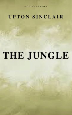 The Jungle (Best Navigation, Free AudioBook) (A to Z Classics) (eBook, ePUB) - Sinclair, Upton; Classics, A To Z