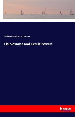 Clairvoyance and Occult Powers - Atkinson, William Walker