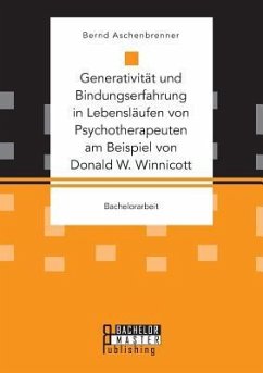 Generativität und Bindungserfahrung in Lebensläufen von Psychotherapeuten am Beispiel von Donald W. Winnicott - Aschenbrenner, Bernd