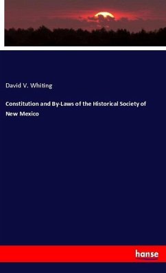 Constitution and By-Laws of the Historical Society of New Mexico - Whiting, David V.