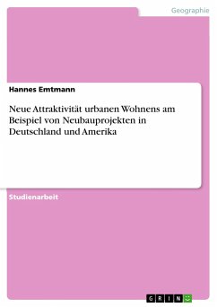 Neue Attraktivität urbanen Wohnens am Beispiel von Neubauprojekten in Deutschland und Amerika - Emtmann, Hannes