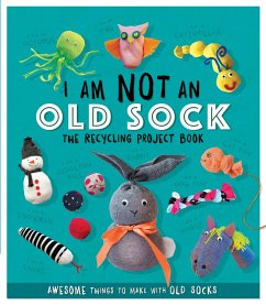 I Am Not An Old Sock - The Recycling Project Book - Stanford, Sara