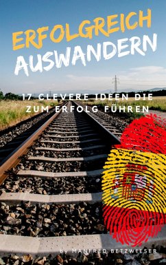 Erfolgreich Auswandern - Betzwieser, Manfred