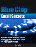 Blue Chip Email Secrets - How to Make Money "At Will" Almost Every Time You Send an Email to Your List (eBook, ePUB) Blue Chip Email Secrets - How to Make Money "At Will" Almost Every Time You Send an Email to Your List (eBook, ePUB)