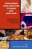 Overcoming Food Addiction to Sugar, Junk Food. Stop Binge Eating and Bad Emotional Eating Habits (eBook, ePUB)
