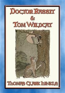 DOCTOR RABBIT and TOM WILDCAT - An illustrated story in the style of Peter Rabbit and Friends (eBook, ePUB) - Clark Hinkle, Thomas