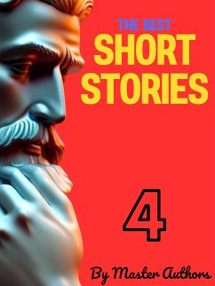 The Best Short Stories - 4 (eBook, ePUB) - Ade, George; Arthur, T.S.; Beecher Stowe, Harriet; Chopin, Kate; E. Richards, Laura; Hawthorne, Nathaniel; May Alcott, Louisa; Melville, Herman; Wharton, Edith; twain, Mark