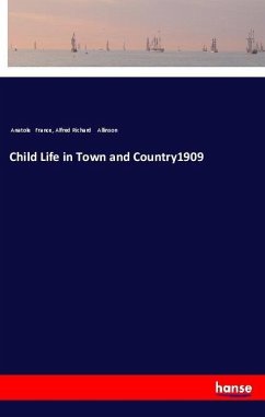 Child Life in Town and Country1909 - France, Anatole; Allinson, A. Alfred Richard