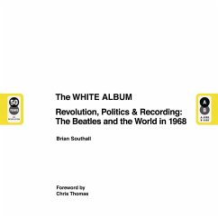 The White Album: Revolution, Politics & Recording: The Beatles and the World in 1968 - Southall, Brian