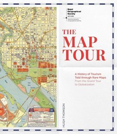 The Map Tour: A History of Tourism Told Through Rare Maps, from the Grand Tour to Globalization - Thomson, Hugh