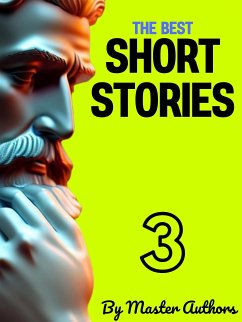 The Best Short Stories - 3 (eBook, ePUB) - Allan Poe, Edgar; Anderson, Sherwood; Cather, Willa; Chopin, Kate; E. Wilkins Freeman, Mary; Garshin, Vsevolod; Henry, O.; P. Lovecraft, H.; Tolstoy, Leo; Wilde, Oscar