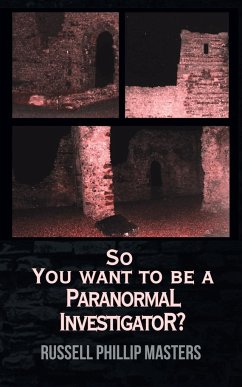So You Want to Be a Paranormal Investigator? - Masters, Russell Phillip