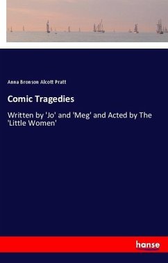 Comic Tragedies - Pratt, Anna Bronson Alcott