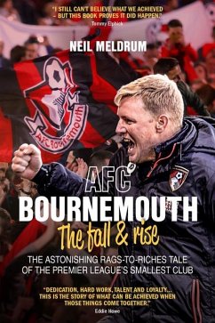 Bournemouth, the Fall and Rise: The Astonishing Rags to Riches Tale of the Premier League's Smallest Club - Meldrum, Neil