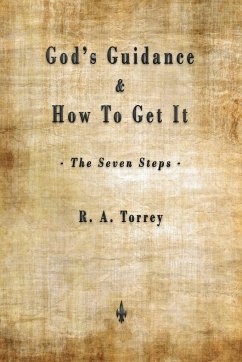 God's Guidance and How to Get It (The Seven Steps) - Torrey, R. A.