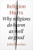 Religion Hurts: Why Religions Do Harm as Well as Good
