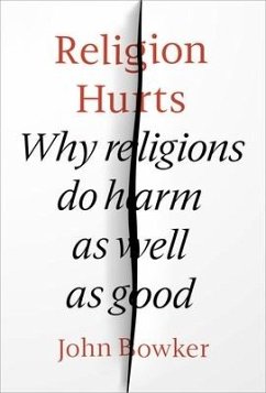 Religion Hurts: Why Religions Do Harm as Well as Good - Bowker, John