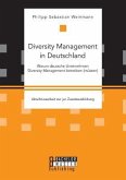 Diversity Management in Deutschland ¿ Warum deutsche Unternehmen Diversity Management betreiben (müssen)