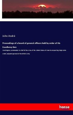 Proceedings of a board of general officers held by order of His Excellency Gen - André, John