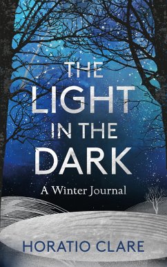The Light in the Dark: A Winter Journal - Clare, Horatio